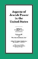 The International Jew Volume IV: Aspects of Jewish Power in the United States