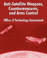 Anti-Satelliite Weapons, Countermeasures, and Arms Control