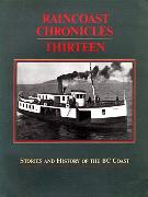 Raincoast Chronicles 13: Stories & History of the British Columbia Coast