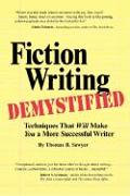 Fiction Writing Demystified: Techniques That Will Make You a More Successful Writer