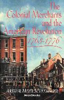 The Colonial Merchants and the American Revolution, 1763-1776