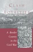Clash of Loyalties: A Border County in the Civil War