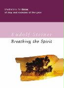 Breathing the Spirit: Meditations for Times of Day and Seasons of the Year
