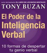 El Poder de la Inteligencia Verbal: 10 Formas de Despertar Tu Genio Verbal = The Power of Verbal Intelligence