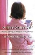 A Place Called Self: Women, Sobriety, and Radical Transformation