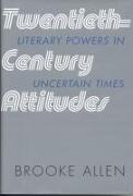Twentieth-Century Attitudes: Literary Powers in Uncertain Times