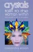 Crystals Talk to the Woman Within: Teach Yourself to Rely on Her Support