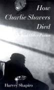 How Charlie Shavers Died: And Other Poems