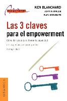 Las 3 Claves Para el Empowerment: Como Dar Poder Para Liberar la Capacidad de las Personas y Lograr Que Den Lo Mejor de Si