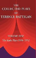The Collected Plays of Terence Rattigan: Volume 1: The Early Plays 1936-1952