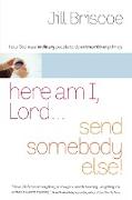 Here Am I, Lord...Send Somebody Else