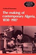 The Making of Contemporary Algeria, 1830 1987