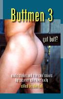 Buttmen 3: Erotic Stories and True Confessions by Gay Men Who Love Booty