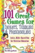 101 Great Games for Infants, Toddlers, & Preschoolers