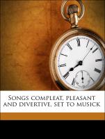 Songs Compleat, Pleasant and Divertive, Set to Musick