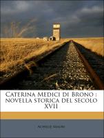 Caterina Medici di Brono : novella storica del secolo XVII