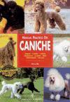 Manual práctico del caniche : orígenes, estándar, cuidados, alimentación, acicalado, salud, adiestramiento, concursos